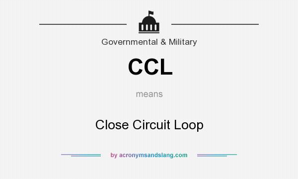 What does CCL mean? It stands for Close Circuit Loop