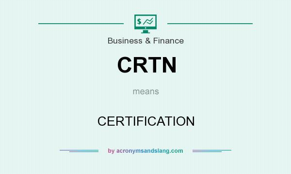 What does CRTN mean? It stands for CERTIFICATION