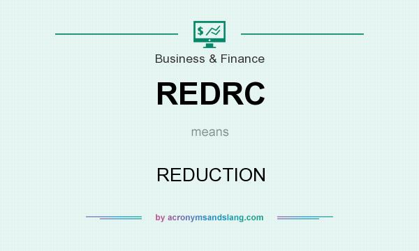 What does REDRC mean? It stands for REDUCTION