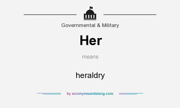 What does Her mean? It stands for heraldry
