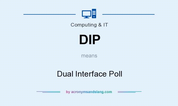 What does DIP mean? It stands for Dual Interface Poll