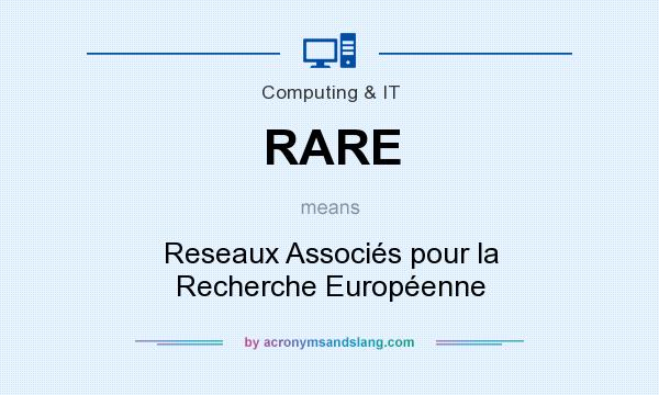 What does RARE mean? It stands for Reseaux Associés pour la Recherche Européenne