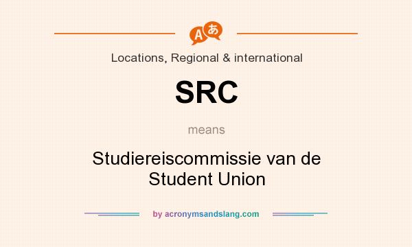 What does SRC mean? It stands for Studiereiscommissie van de Student Union