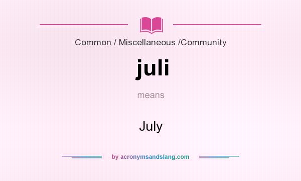 What does juli mean? It stands for July