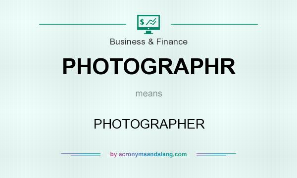 What does PHOTOGRAPHR mean? It stands for PHOTOGRAPHER