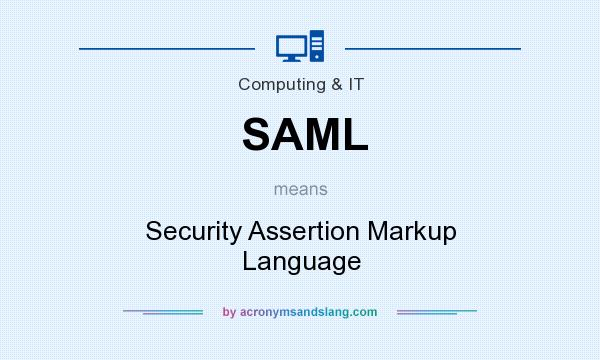 What does SAML mean? It stands for Security Assertion Markup Language
