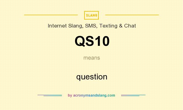 What does QS10 mean? It stands for question