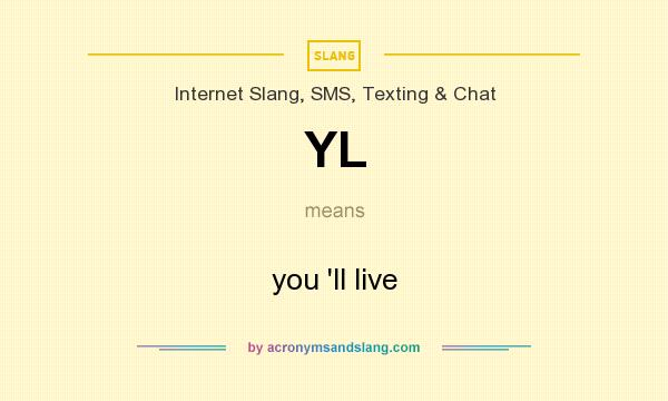 What does YL mean? It stands for you `ll live