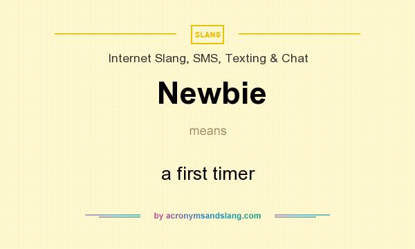 What does Newbie mean? It stands for a first timer