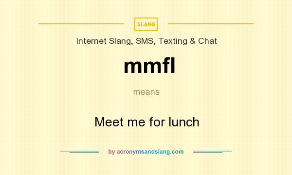 What does mmfl mean? It stands for Meet me for lunch
