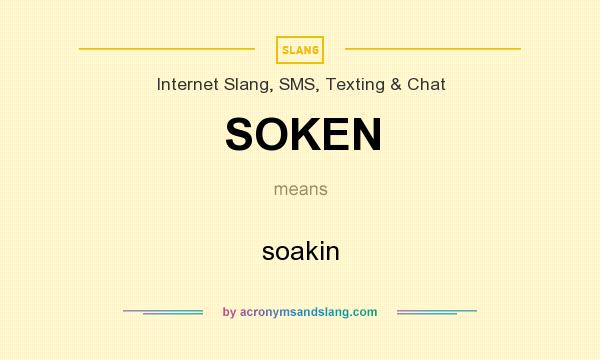 What does SOKEN mean? It stands for soakin