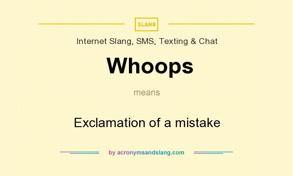 What does Whoops mean? It stands for Exclamation of a mistake