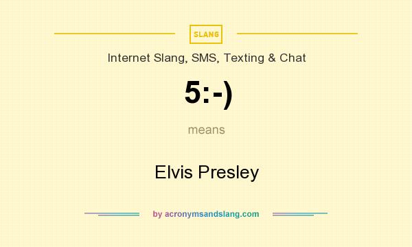What does 5:-) mean? It stands for Elvis Presley
