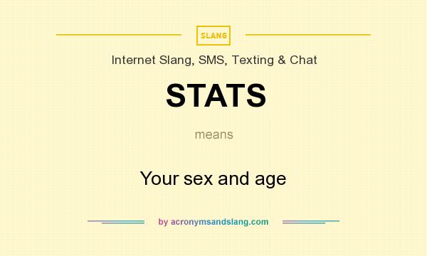 What does STATS mean? It stands for Your sex and age