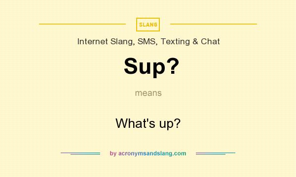 What Does Sup Mean Definition Of Sup Sup Stands For What s Up 