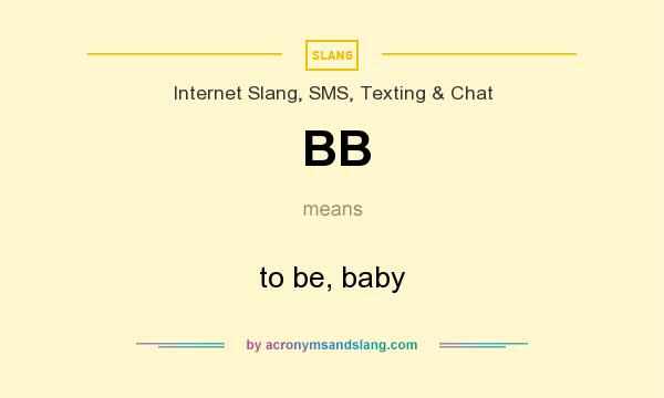 What does BB mean? It stands for to be, baby