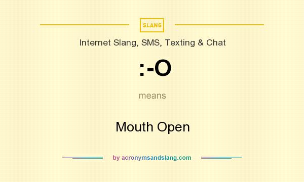 What does :-O mean? It stands for Mouth Open