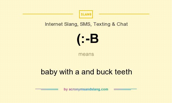 What does (:-B mean? It stands for baby with a and buck teeth