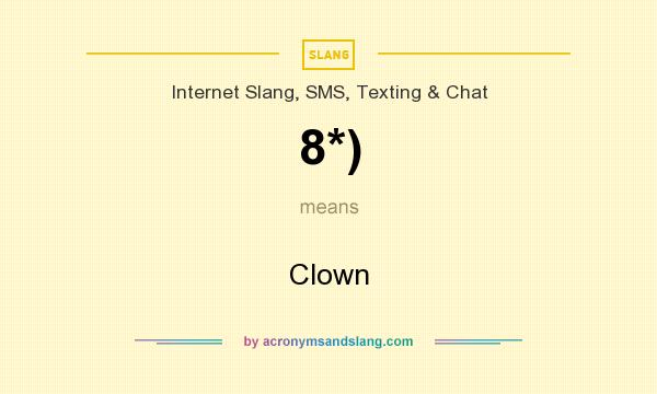 What does 8*) mean? It stands for Clown