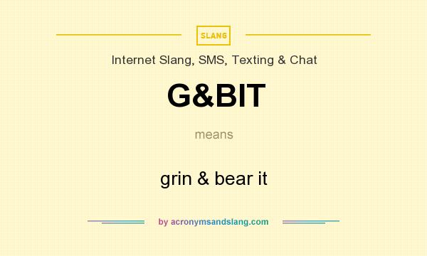 What does G&BIT mean? It stands for grin & bear it