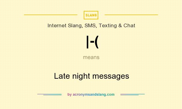 What does |-( mean? It stands for Late night messages