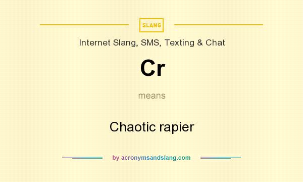 What does Cr mean? It stands for Chaotic rapier