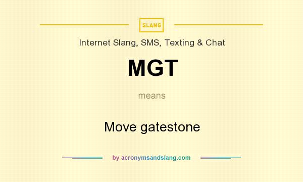 What does MGT mean? It stands for Move gatestone