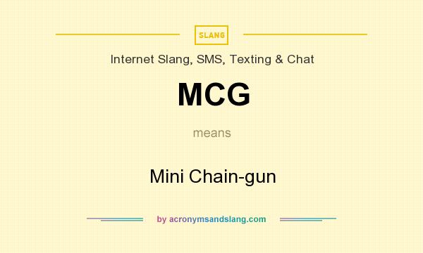 What does MCG mean? It stands for Mini Chain-gun