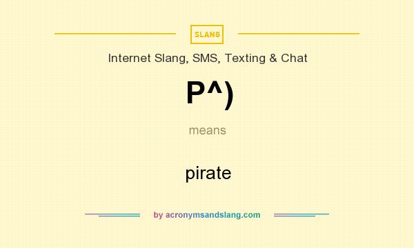 What does P^) mean? It stands for pirate