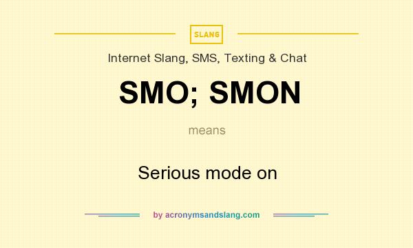 What does SMO; SMON mean? It stands for Serious mode on