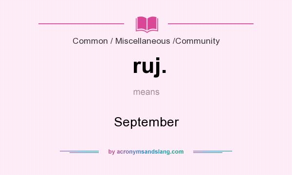 What does ruj. mean? It stands for September