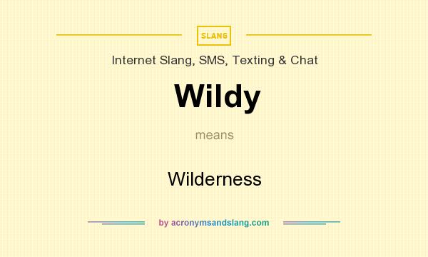 What does Wildy mean? It stands for Wilderness