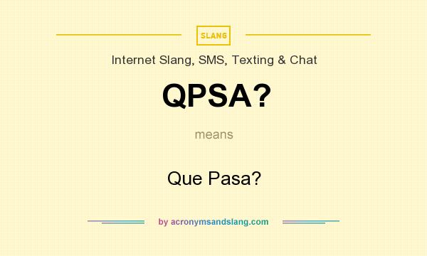 What does QPSA? mean? It stands for Que Pasa?