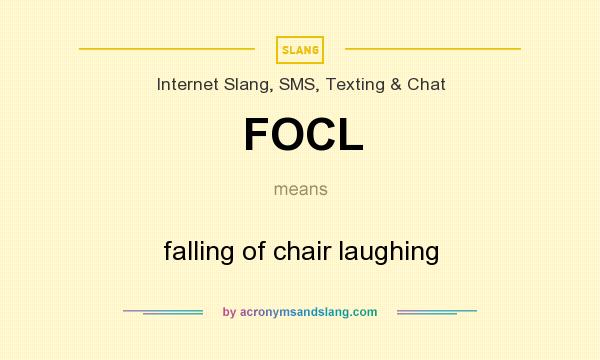 What does FOCL mean? It stands for falling of chair laughing