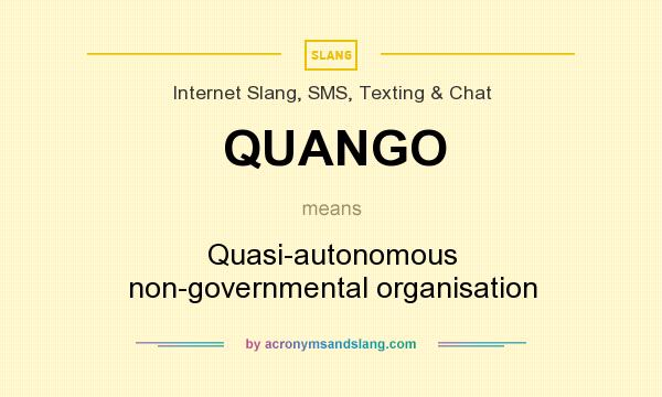 What does QUANGO mean? It stands for Quasi-autonomous non-governmental organisation