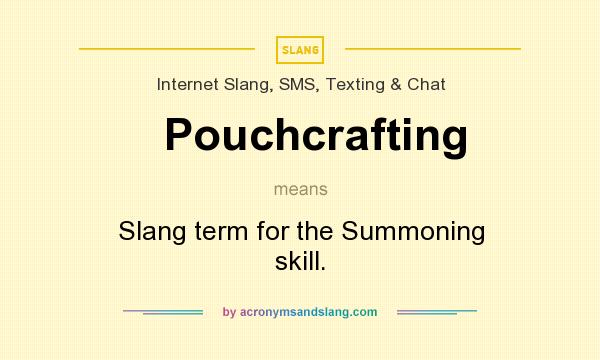 What does Pouchcrafting mean? It stands for Slang term for the Summoning skill.