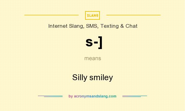 What does s-] mean? It stands for Silly smiley 