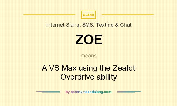 What does ZOE mean? It stands for A VS Max using the Zealot Overdrive ability