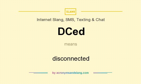 What does DCed mean? It stands for disconnected