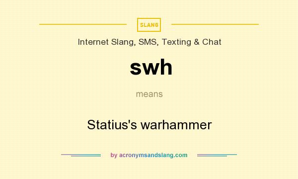 What does swh mean? It stands for Statius`s warhammer