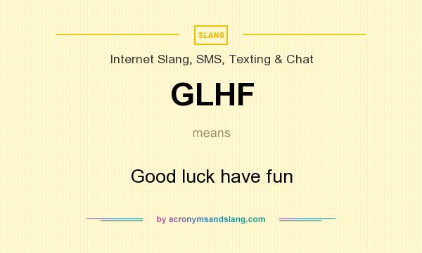 What does GLHF mean? It stands for Good luck have fun