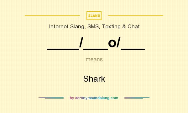 What does ____/___o/___ mean? It stands for Shark
