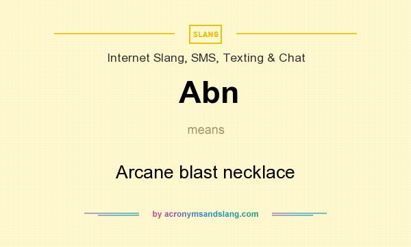 What does Abn mean? It stands for Arcane blast necklace