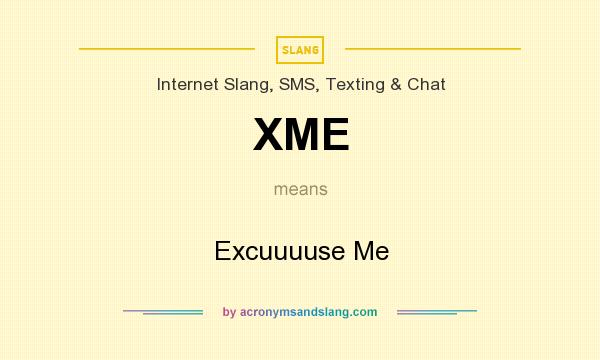 What does XME mean? It stands for Excuuuuse Me