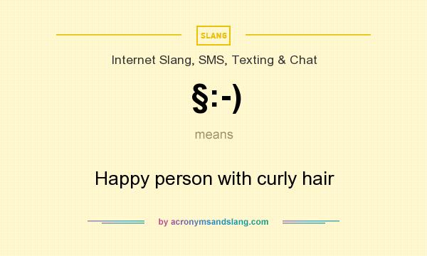 What does §:-) mean? It stands for Happy person with curly hair