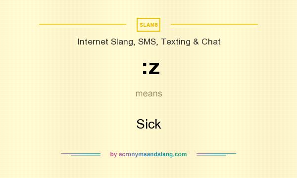 What does :z mean? It stands for Sick