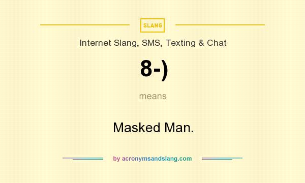 What does 8-) mean? It stands for Masked Man.