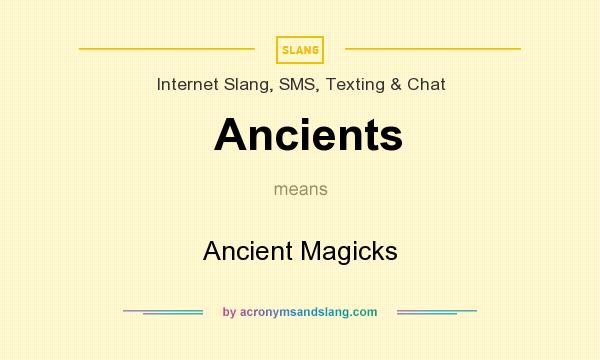 What does Ancients mean? It stands for Ancient Magicks