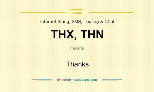 What does THX, THN mean? It stands for Thanks