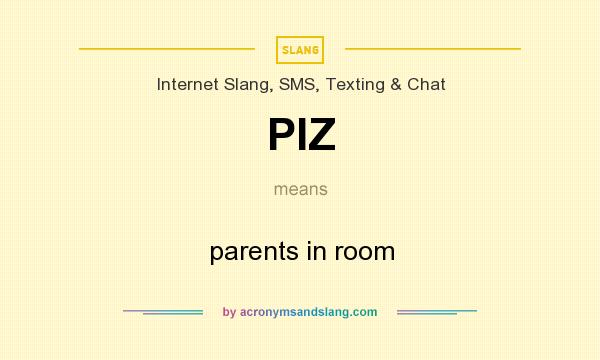 What does PIZ mean? It stands for parents in room